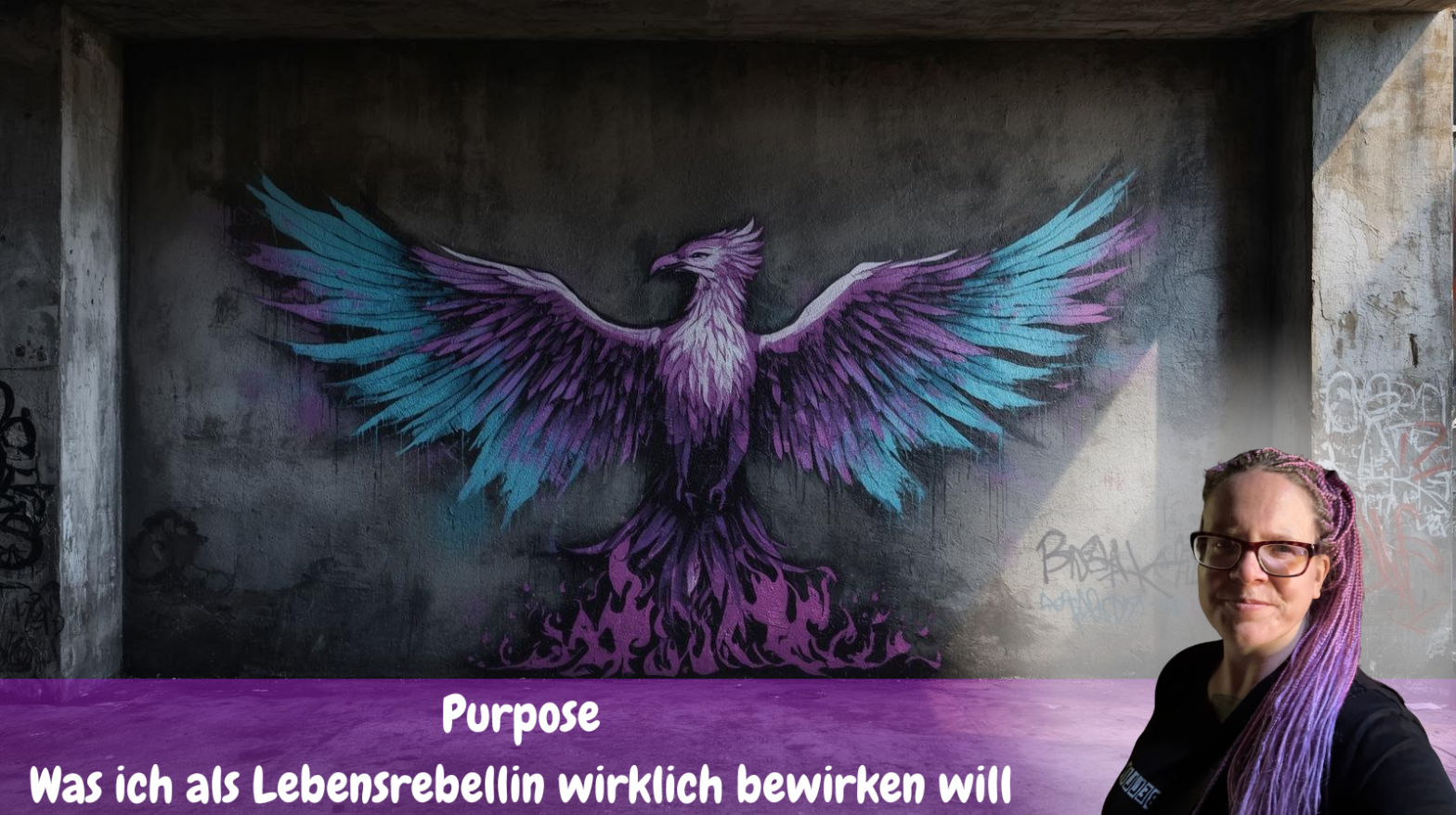 ein Phönix mit einem Phönixfeuer auf eine Wand gesprüht mit der Aufschrift: Purpose was ich wirklich als Lebensrebellin bewirken will